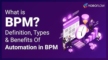 What is Business Process Management(BPM)? Definition, Types & Benefits of Automation in BPM.