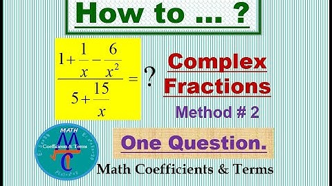 How to simplify Complex Fractions  by Method # 2
