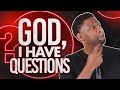 7 UNANSWERED Questions I Have for God!