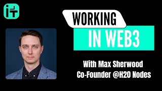 Working in Web3 with Max Sherwood | Co-Founder @H20 Nodes