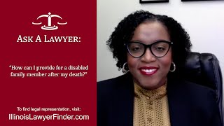 How can I provide for a disabled family member after my death?