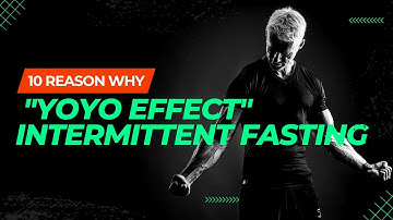 The Yoyo Effect of Intermittent Fasting: 10 Reasons Why You May Be Gaining and Losing Weight