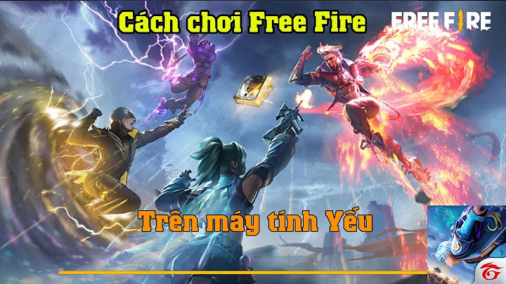 Hướng dẫn chơi muot free fire trên laptop