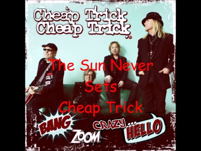 Cheap Trick - The Sun Never Sets