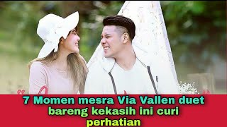 7 MOMENT MESRA VIA VALLEN DUET  BARENG KEKASIH INI CURI PERHATIAN