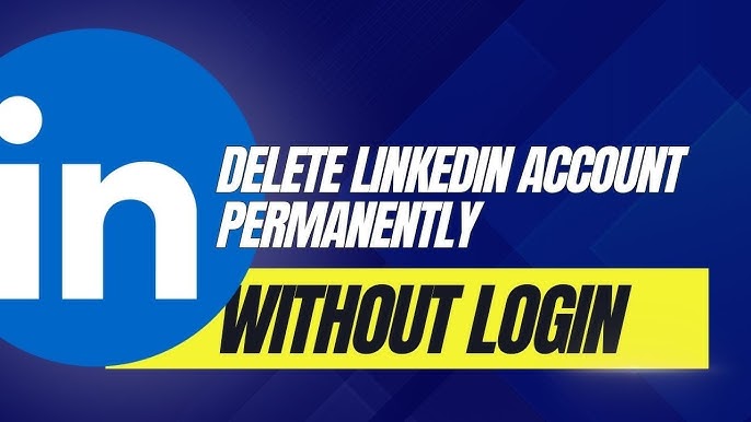 How to Delete Linkedin Account Without Login: Step-by-Step Guide