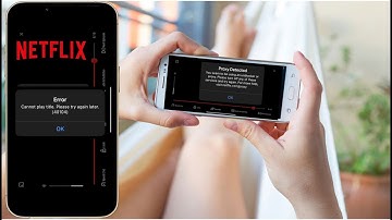 How to Fix Netflix Phone Errors: Cannot Play Title, Proxy Detected You Seem to be using an unblocker