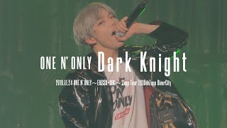 ONE N' ONLY／“Dark Knight”　2019.11.24 ONE N' ONLY〜EBiSSH×SBC〜 Zepp Tour 2019@Zepp DiverCity（TOKYO）