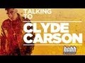 Clyde Carson Interview - HNHH Exclusive