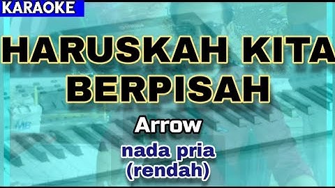 HARUSKAH KITA BERPISAH nada pria rendah Karaoke | Arrow |