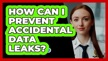 How Can I Prevent Accidental Data Leaks? - SecurityFirstCorp.com