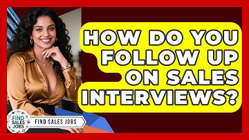 How Do You Follow Up On Sales Interviews? - Find Sales Jobs