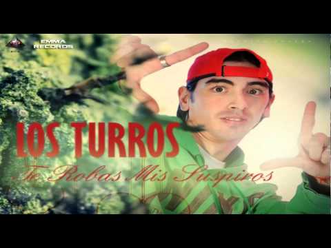 Te robas mis suspiros - Los Turros