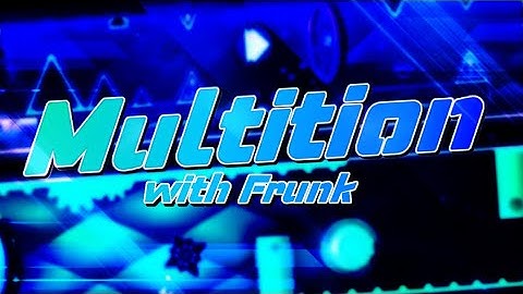 (300 DEMONS!) (w/ Frunk) Multition 100% (Insane Demon) by mulpan & Partition | Geometry Dash 2.11