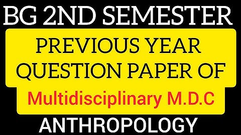 BG 2ND SEMESTER PREVIOUS YEAR QUESTION PAPER ANTHROPOLOGY  MULTIDISCIPLINARY [MDC]
