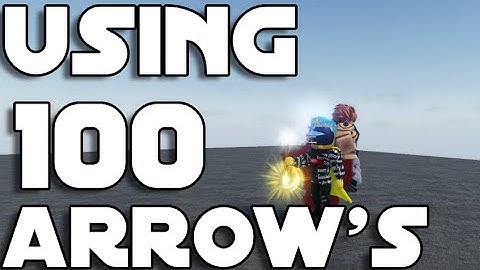 Using 100 arrows and rokas