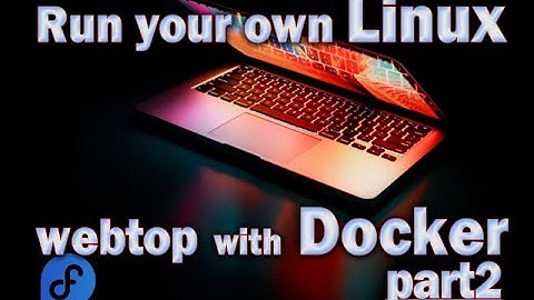 Run your own Webtop using Docker & Linuxserver.io [part2] bootstrapping