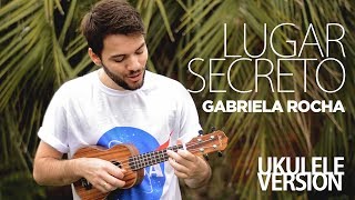 Lugar Secreto (Gabriela Rocha - ukulele version) - Mateus Lemos chords