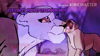 Play date [multiplefandom Mep] ~ (completed now in editing :D) (read the description)