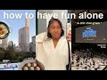 How to actually have fun alone in your 20s  dating in nyc self love  making friends