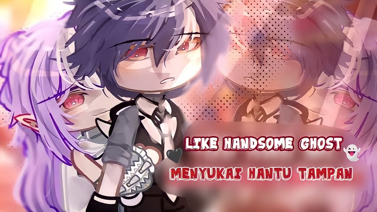 love handsome ghost×menyukai hantu tampan🖤👻||GCMM•gacha full movie by:@ikenania 2008