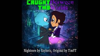 N i g h t c ø r e - Caught Between Two Worlds [By @timyt3] #xzyloriz #nightcore #crossover #timyt