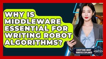 Why Is Middleware Essential For Writing Robot Algorithms? - Everything About Robotics Explained