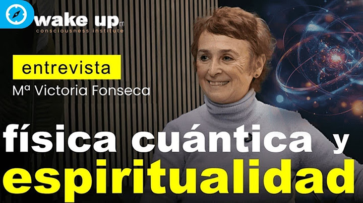 Lo que la Física Cuántica nos revela sobre la Espiritualidad y la realidad - Victoria Fonseca