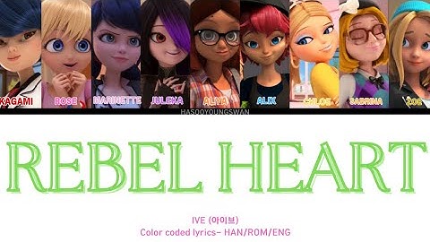 How would Miraculous Ladybug girls song Rebel Heart by Ive | Color coded lyrics