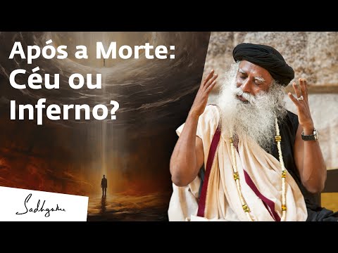 O Que Acontece Após a Morte: Céu ou Inferno? | Sadhguru Português