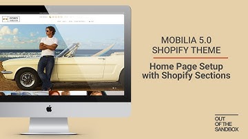 Out of the Sandbox - Mobilia 5.0 Home Page Setup with Shopify Sections