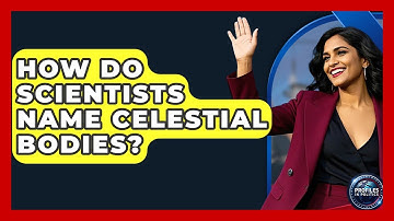 How Do Scientists Name Celestial Bodies? | Profiles in Politics