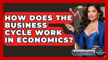 How Does The Business Cycle Work In Economics? - Macroecon Experts