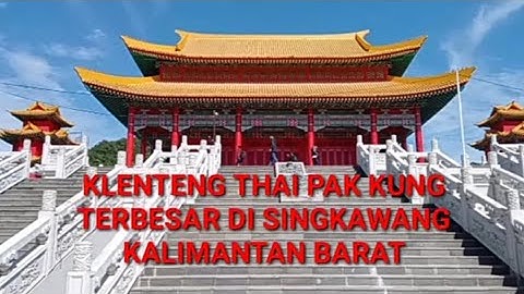 KLENTENG THAI PAK KUNG SINGKAWANG - KALIMANTAN BARAT
