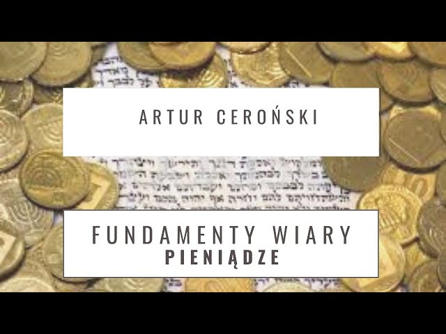 FUNDAMENTY WIARY CZ.12 -- PIENIĄDZE  -- WERSJA POGŁĘBIONA. A CEROŃSKI  21.4.21