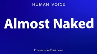 How To Pronounce Almost Naked