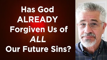 Has God Already Forgiven Us of All Our Future Sins? | Little Lessons With David Servant
