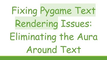 Fixing Pygame Text Rendering Issues: Eliminating the Aura Around Text