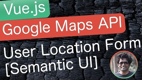 Build User Location Form Using Semantic UI CSS Framework