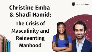 Christine Emba & Shadi Hamid: The Crisis of Masculinity and Reinventing Manhood