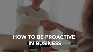 How to be proactive in business