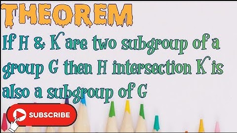 If H & K are two subgroup of a group G then H intersection K is also a subgroup of G||theorem||G.T