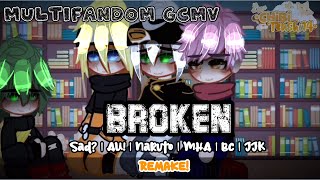 Broken (⚠️REMAKE⚠️| Multifandom GCMV | AU | Sad | N | BC | JJK | MHA | Song By: Isak Danielson)