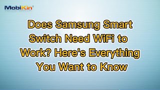 Does Samsung Smart Switch Need WiFi to Work? Here's Everything You Want to Know