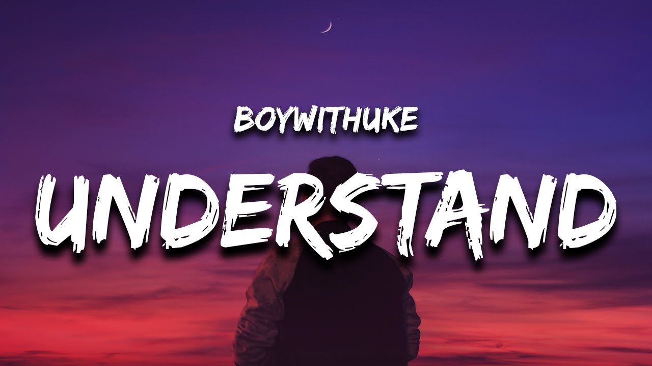 Understand  BoyWithUke