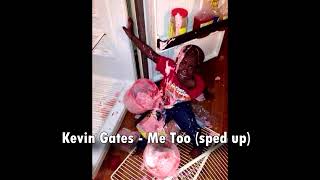 Kevin Gates - Me Too (sped up/pitched)