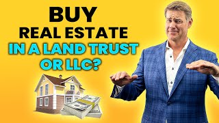 Should You Use A Land Trust Or LLC To Purchase Real Estate?