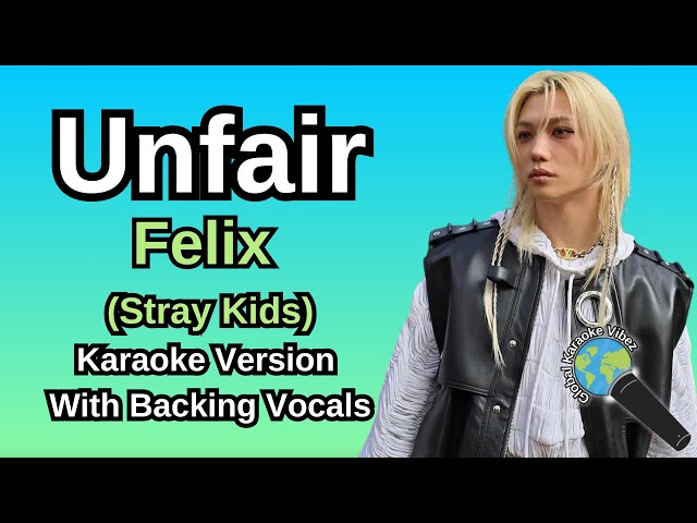 Unfair By Felix (Stray Kids) (Karaoke Version With Backing Vocals)