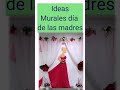 Ideas De Murales Para El Día De Las Madres 