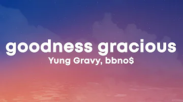 Yung Gravy, bbno$ - goodness gracious (Lyrics)